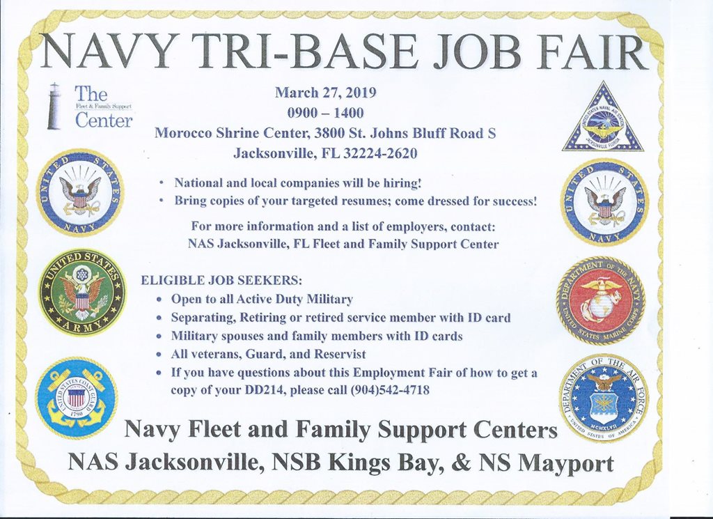 The Tri-Base Job Fair presented by Fleet and Family Support Centers at NS Mayport, NAS Jacksonville, and NSB Kings Bay will be on Wednesday, March 27th from 9:00 A.M. to 2:00 P.M. at the Morocco Shrine Center.