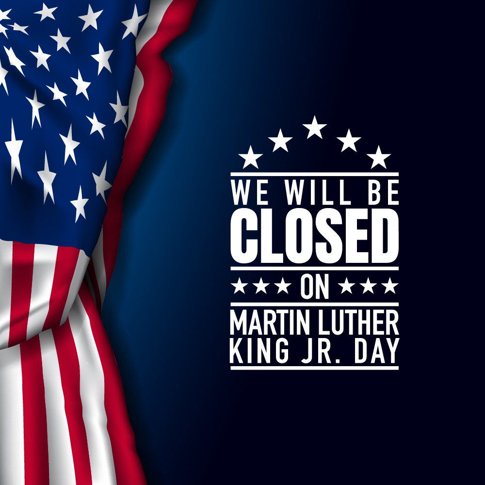 We will be closed on Martin Luther King Jr. Day