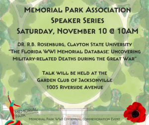 The final Speaker Series will feature Dr. R.B. Rosenburg of Clayton State University. He will speak about the Florida WWI Memorial Database: Uncovering Military-related Deaths during the Great War. After his talk, please join the Association for the Memori