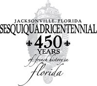 Jacksonville, Florida Sesquiquadricentennial 450 Years of French History in Florida