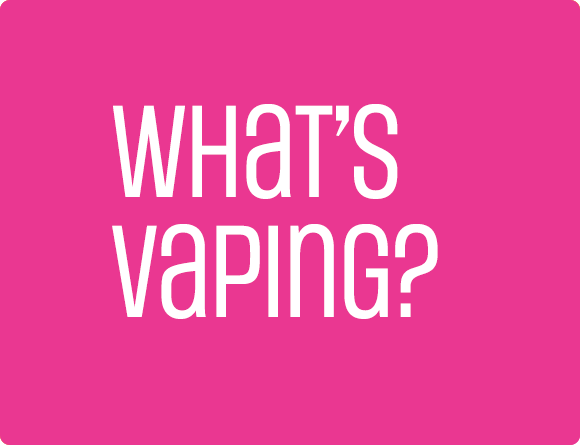 What's Vaping?
